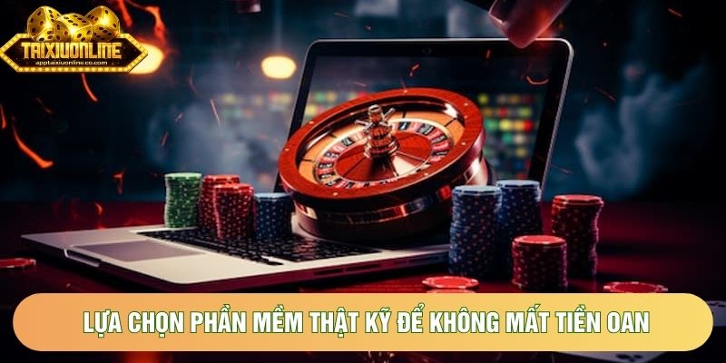Lựa chọn phần mềm thật kỹ để không mất tiền oan