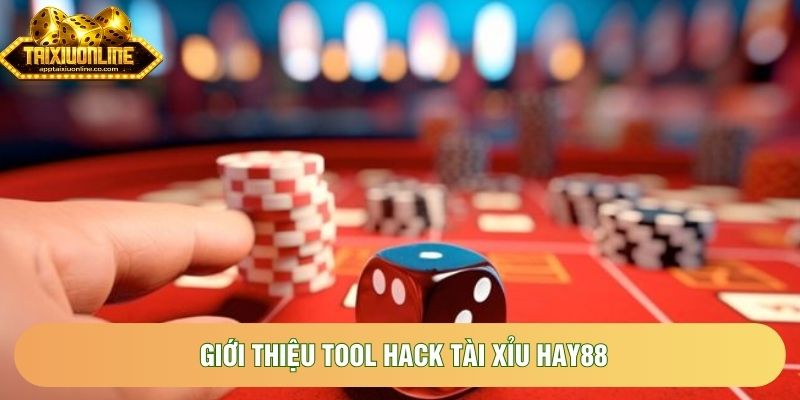 Giới thiệu tool hack tài xỉu Hay88
